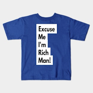 Excuse Me I'm Rich Man! Kids T-Shirt